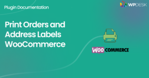 WPDESK Print Orders and Address Labels WooCommerce