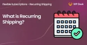 WPDESK Flexible Subscriptions Recurring Shipping